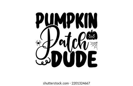 Pumpkin patch dude  -   Lettering design for greeting banners, Mouse Pads, Prints, Cards and Posters, Mugs, Notebooks, Floor Pillows and T-shirt prints design.