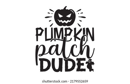 Pumpkin patch dude-Halloween Svg, T-Shirt Design, vector Illustration isolated on white background, Handwritten script for holiday party celebration