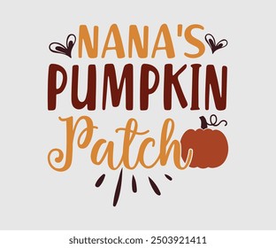 Nana’s Pumpkin Patch, Fall t shirt, Funny Fall Thanksgiving shirt Pumpkin T-shirt design, Autumn Design, Pumpkin Designs