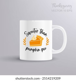 Pumpkin pie with the inscription Sweeter than pumpkin pie. Thanksgiving day concept with mug mockup