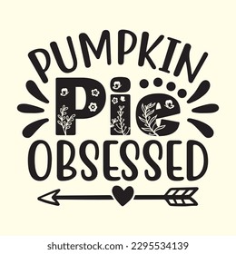 Pumpkin Pie Obsessed  t shirt design, vector file 