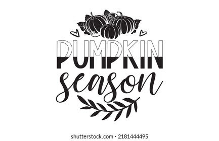 Pumpkin season- Thanksgiving t-shirt design, SVG Files for Cutting, Handmade calligraphy vector illustration, Calligraphy graphic design, Funny Quote EPS