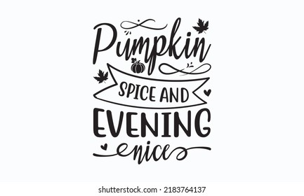 Pumpkin spice and evening nice - Sublimation SVG t-shirt design, Vector vintage illustration.  Good for scrapbooking, posters, templet,  greeting cards, banners, textiles, T-shirts, gifts,  Eps 10.