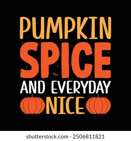 Pumpkin Spice And Everyday Nice Fall T shirt Design Typography