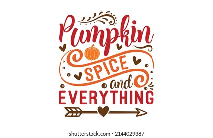 Pumpkin Spice and Everything -  with autumn leaves. Hand drawn text lettering Vector illustration. Script. Calligraphic design for print greetings cards, shirt, banners, and posters. Colorful