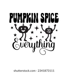 Pumpkin Spice Everything - Fall Lettering Design, Autumn inspirational Design for Shirt