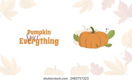 pumpkin spice everything. horizontal banner. Pumpkin spice everything. Fall seasonal poster. Autumn Illustration for menu, social media, restaurant and farmers market isolated on white background.