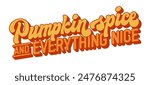 Pumpkin Spice and Everything Nice, 70s-style script lettering in warm tones with stars and dots. Great typography design element for print products, autumn promotions, and autumn themed events