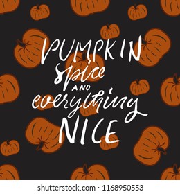 Pumpkin spice and everything nice. Autumn hand lettering for your design