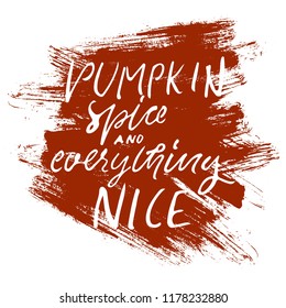 pumpkin spice and everything nice. Autumn hand lettering for your design