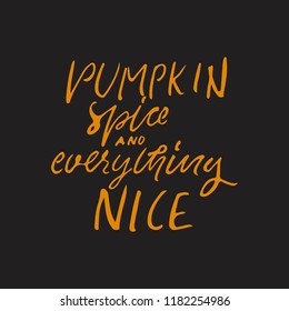 Pumpkin spice and everything nice. Autumn hand lettering for your design