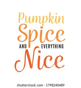 Pumpkin Spice and Everything Nice, Autumn Fall Drink, Coffee Beverage, Trendy Fall Drink, Pumpkin Coffee, Flavor, Pumpkin Spice Vector Text Illustration Background