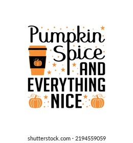 Pumpkin Spice and Everything Nice -pumpkin autumn season T-shirt