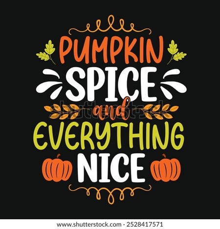 Pumpkin Spice and everything nice - Autumn fall typography t-shirt design, vector graphic