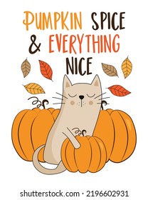 Pumpkin spice   everything nice    autumnal quote and cute hand drawn cat   pumpkins  Good for T shirt print  poster  card  label    other decoration 