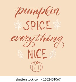 Pumpkin spice everything nice banner. Trendy lettering autumn phrase. Seasonal party invitation. Autumn menu font design. Vector eps 10. 