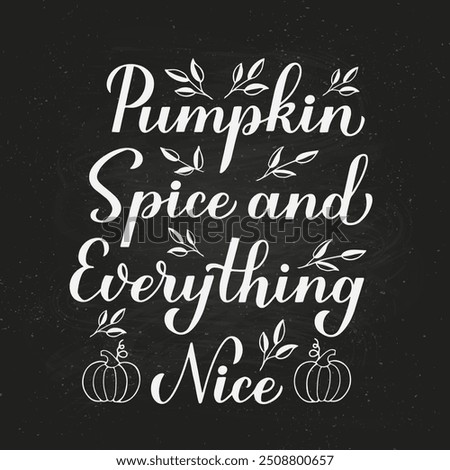 Pumpkin Spice and Everything Nice calligraphy hand lettering on chalkboard background. Inspirational autumn quote typography poster. Vector template for fall decorations, card, banner, flyer, etc