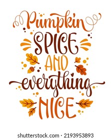 Pumpkin spice and everything nice - colorful lettering phrase. Typography design element for prints, fashion, web purposes. Vector hand drawn calligraphy poster design.