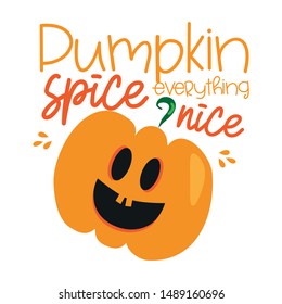 Pumpkin spice everything nice, funny  autumn saying with cute smiley pumpkin. Good for greeting card and  t-shirt print, flyer, poster design, mug.