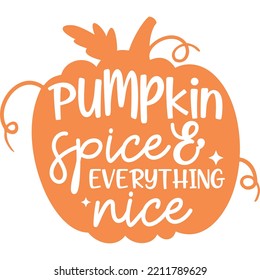 Pumpkin spice and everything nice. Halloween svg T shirt vector deisgn template