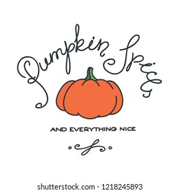 Pumpkin spice and everything nice. Hand writing lettering with pumpkin illustration. Can be used for menu, logo or flyer. Vector 8 EPS.