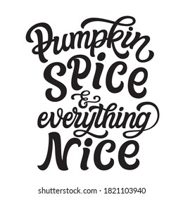 Pumpkin spice and everything nice. Hand lettering quote isolated on white background. Vector typography for posters, cards, t shirts, home decorations