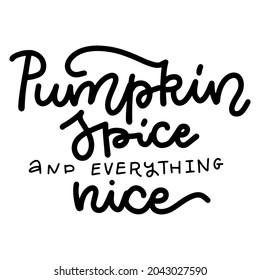 Pumpkin spice and everything nice. Hand lettering autumn lettering quote