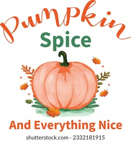 Pumpkin Spice and Everything Nice. Hand drawn vector illustration. Autumn color poster. Good for scrap booking, posters, greeting cards, banners, textiles, gifts, shirts, mugs or other gifts.