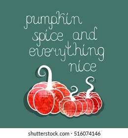 Pumpkin spice and everything nice. Hand drawn quote and decorative pumpkins. Freehand lettering in white at dark background. Fall season theme. Vector illustration.