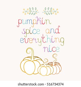 Pumpkin spice and everything nice. Hand drawn quote and decorative pumpkins. Freehand lettering and line art elements. Fall season theme. Vector illustration.
