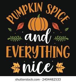 Pumpkin spice and everything nice happy Thanksgiving day or happy turkey day or happy leg day typography tshirt design