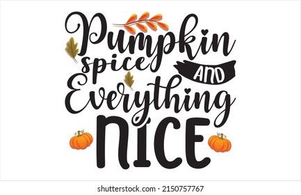 Pumpkin spice and everything nice  -   Lettering design for greeting banners, Mouse Pads, Prints, Cards and Posters, Mugs, Notebooks, Floor Pillows and T-shirt prints design.

