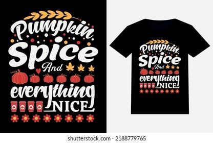 Pumpkin Spice And Everything Nice. Modern Typography T-shirt Design with the season of Autumn. This Funny Pumpkin Spice Quotes