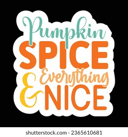 Pumpkin Spice  Everything Nice, New Fall Sticker Design Template