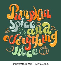 Pumpkin spice and everything nice quote art. Freehand lettering and line art decorative elements. Colorful saying poster design for autumn holidays. Vector illustration.