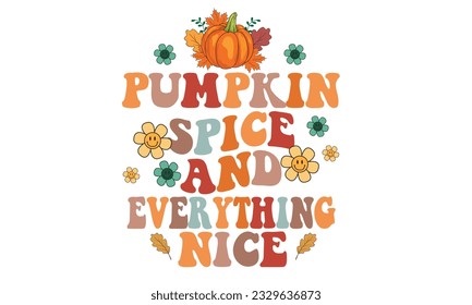 Pumpkin Spice And Everything Nice Retro Svg T-Shirt Design