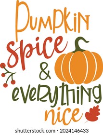 Pumpkin spice and everything nice Svg vector Illustration isolated on white background.Pumpkin quote shirt design .Pumpkin saying shirt sublimation. Pumpkin spice phrase print.