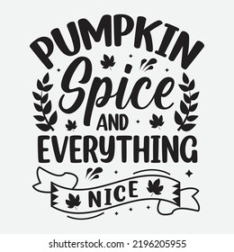 Pumpkin Spice And Everything Nice Svg T-Shirt Design