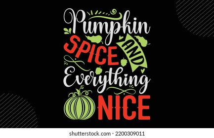 Pumpkin Spice And Everything Nice - Thanks Giving T shirt Design, Hand drawn lettering and calligraphy, Svg Files for Cricut, Instant Download, Illustration for prints on bags, posters