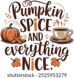 Pumpkin Spice and Everything Nice, Thanksgiving Trendy Quote Design for Tshirt, Banner, Poster, Background