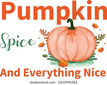 Pumpkin spice and everything nice - Thanksgiving T-shirt Design, File Sports SVG Design, Sports typography t-shirt design, For stickers, Templet, mugs, etc. for Cutting, cards, and flyers.