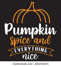 pumpkin spice and everything nice, T-shirt design and Vector file