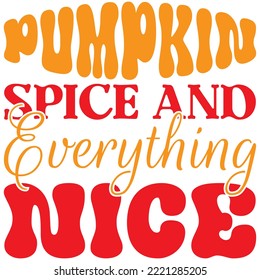 Pumpkin Spice and Everything Nice T-shirt Design Vector File.