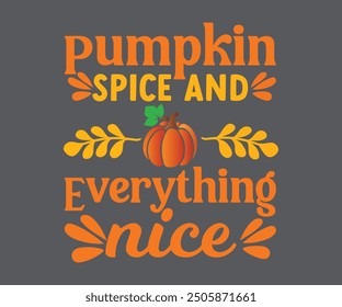 Pumpkin Spice And Everything Nice T-shirt, Pumpkin Saying. Happy Fall Quotes, Thanksgiving Shirt, fall autumn svg,fall Everything, Women's Pumpkins Shirt