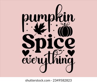 Pumpkin Spice Everything  Svg Design,Pumpkin Svg,Fall Sign, Autumn Svg, Thanksgiving Svg,Svg files for cricut, Cut File,Fall Design,