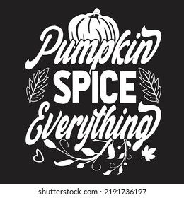 Pumpkin Spice Everything Svg T-Shirt Design
