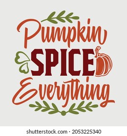 Pumpkin Spice Everything Svg Typography Vector Design