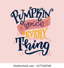 Pumpkin Spice Everything - unique hand drawn lettering. Cozy and inspirational quote. Autumn poster design made in vector. Modern lettering for apparel design, t-shirt, cards or social media.