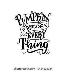 Pumpkin Spice Everything - unique hand drawn lettering. Cozy and inspirational quote. Autumn poster design made in vector. Modern lettering for apparel design, t-shirt, cards or social media.