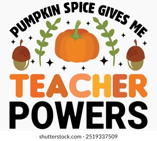 Pumpkin Spice Gives Me Teacher Powers Svg,Hello Fall Svg,Fall shirt,Pumpkin Quotes Svg,Autumn Svg,Thanksgiving Shirt,Cut File,Commercial Use,Silhouette,Typography T-Shirt Design